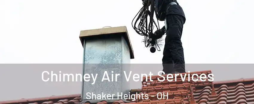 Chimney Air Vent Services Shaker Heights - OH