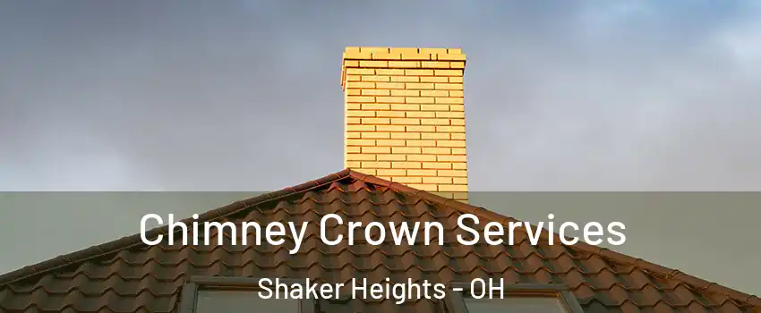 Chimney Crown Services Shaker Heights - OH