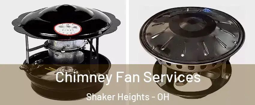  Chimney Fan Services Shaker Heights - OH
