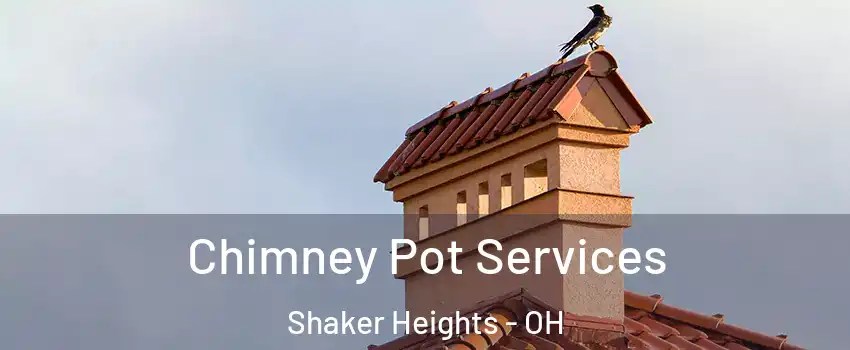  Chimney Pot Services Shaker Heights - OH