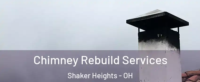  Chimney Rebuild Services Shaker Heights - OH