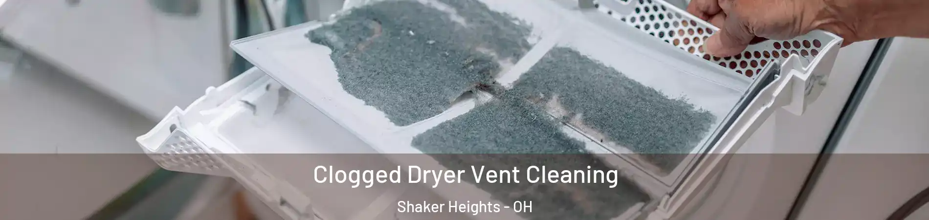  Clogged Dryer Vent Cleaning Shaker Heights - OH