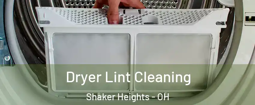  Dryer Lint Cleaning Shaker Heights - OH