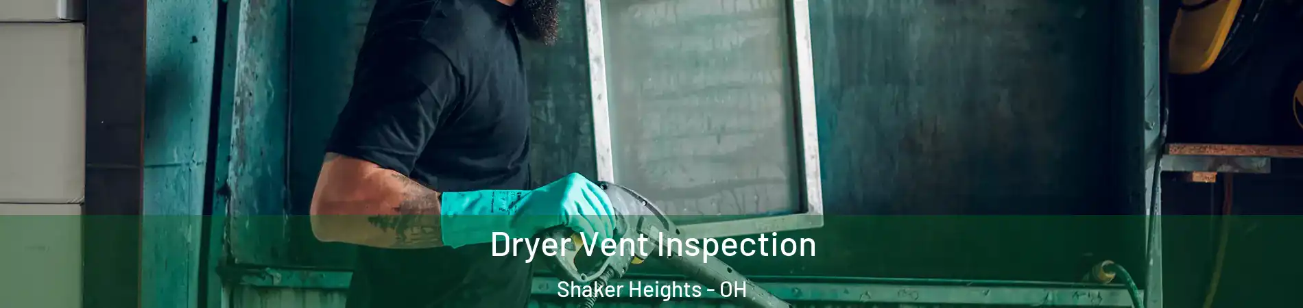  Dryer Vent Inspection Shaker Heights - OH