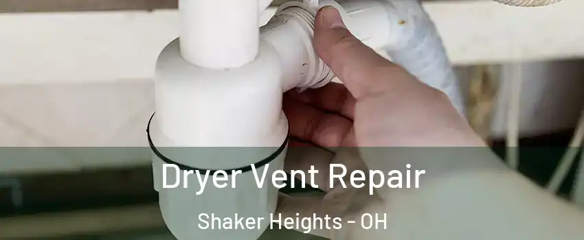  Dryer Vent Repair Shaker Heights - OH