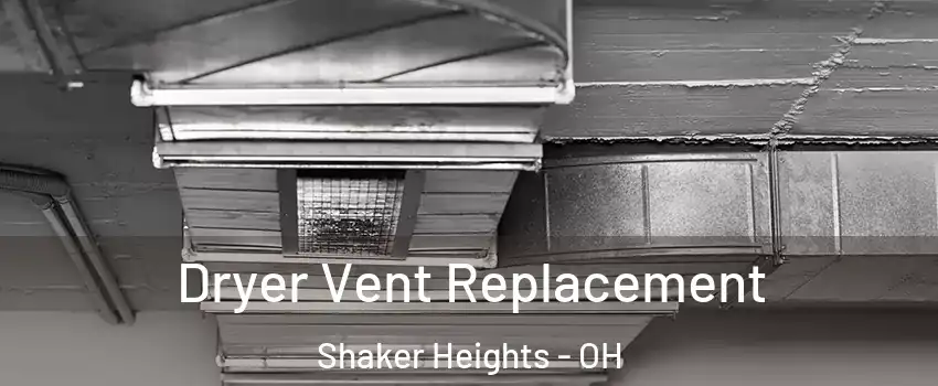  Dryer Vent Replacement Shaker Heights - OH