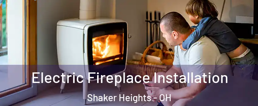 Electric Fireplace Installation Shaker Heights - OH