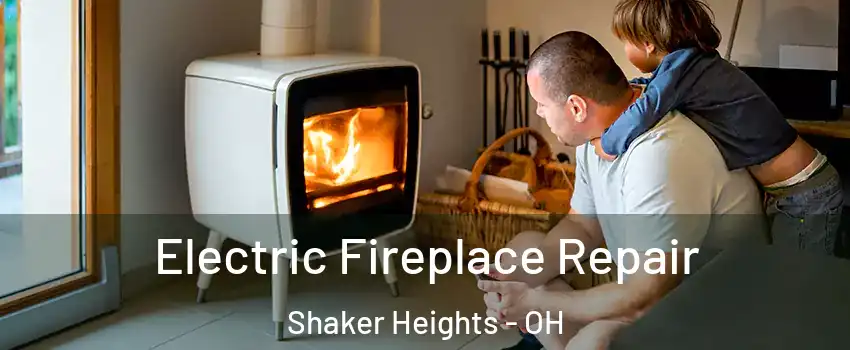  Electric Fireplace Repair Shaker Heights - OH