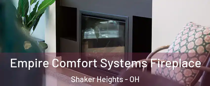  Empire Comfort Systems Fireplace Shaker Heights - OH