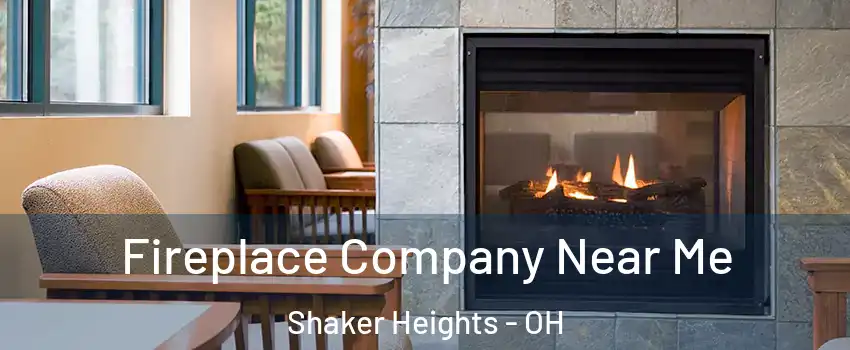  Fireplace Company Near Me Shaker Heights - OH