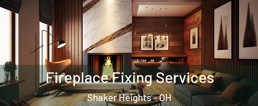  Fireplace Fixing Services Shaker Heights - OH