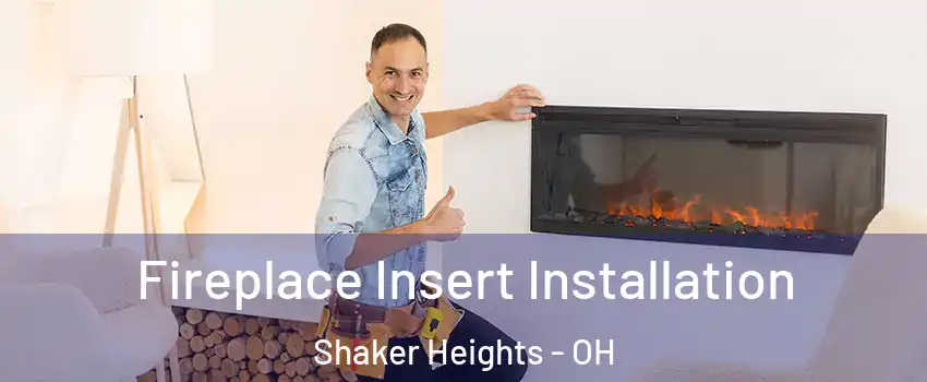  Fireplace Insert Installation Shaker Heights - OH