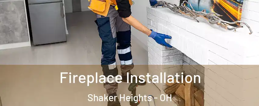  Fireplace Installation Shaker Heights - OH