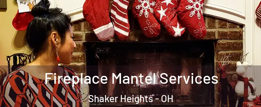  Fireplace Mantel Services Shaker Heights - OH