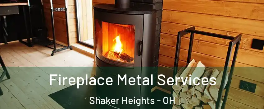 Fireplace Metal Services Shaker Heights - OH