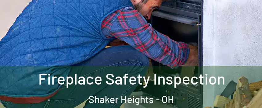  Fireplace Safety Inspection Shaker Heights - OH