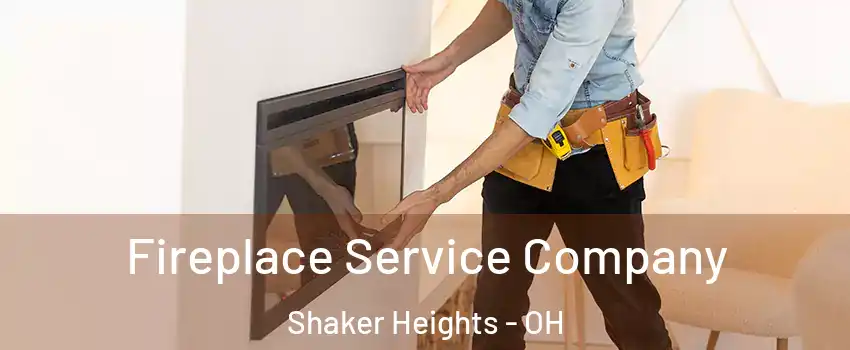 Fireplace Service Company Shaker Heights - OH