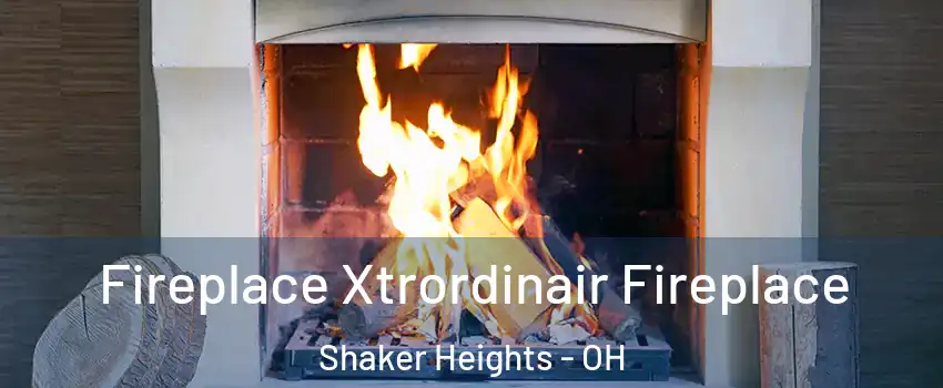  Fireplace Xtrordinair Fireplace Shaker Heights - OH