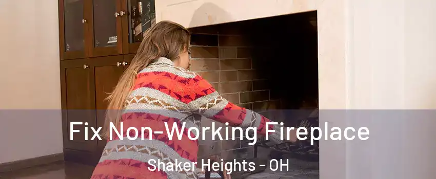  Fix Non-Working Fireplace Shaker Heights - OH