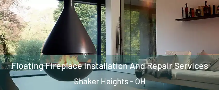 Floating Fireplace Installation And Repair Services Shaker Heights - OH