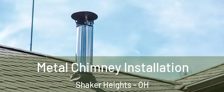  Metal Chimney Installation Shaker Heights - OH