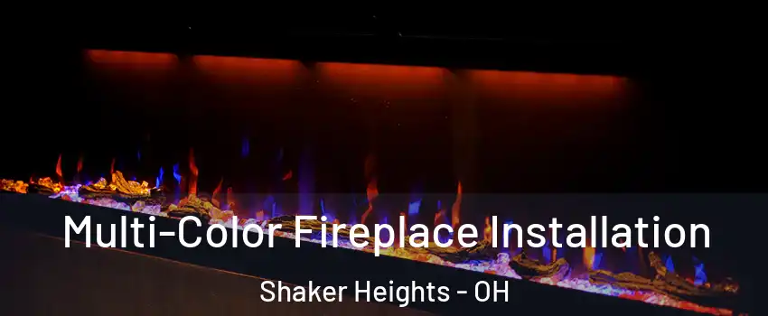  Multi-Color Fireplace Installation Shaker Heights - OH