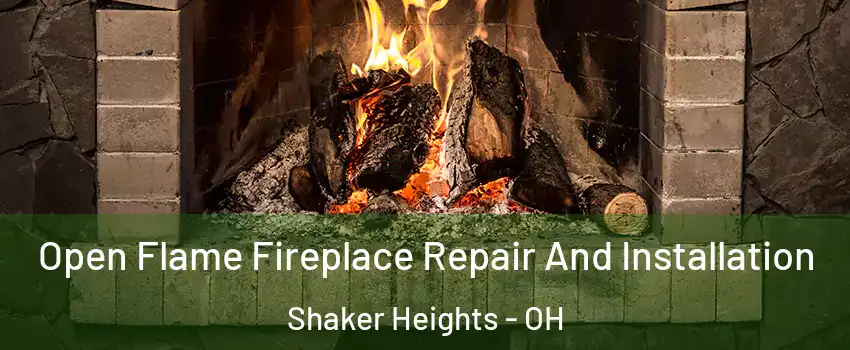  Open Flame Fireplace Repair And Installation Shaker Heights - OH