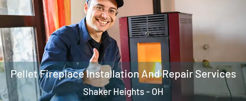  Pellet Fireplace Installation And Repair Services Shaker Heights - OH