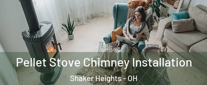  Pellet Stove Chimney Installation Shaker Heights - OH