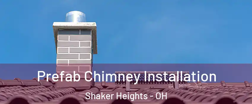  Prefab Chimney Installation Shaker Heights - OH