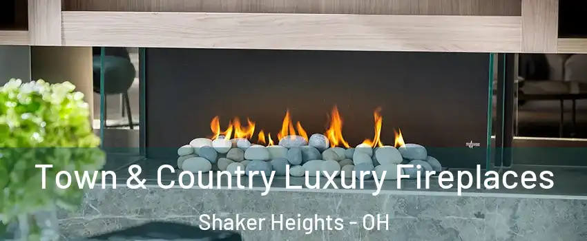  Town & Country Luxury Fireplaces Shaker Heights - OH