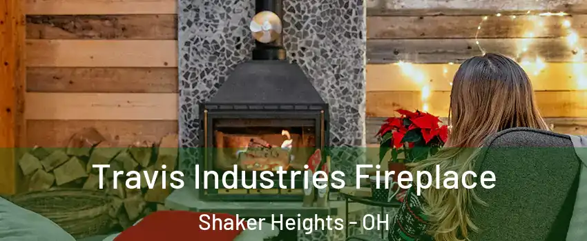  Travis Industries Fireplace Shaker Heights - OH