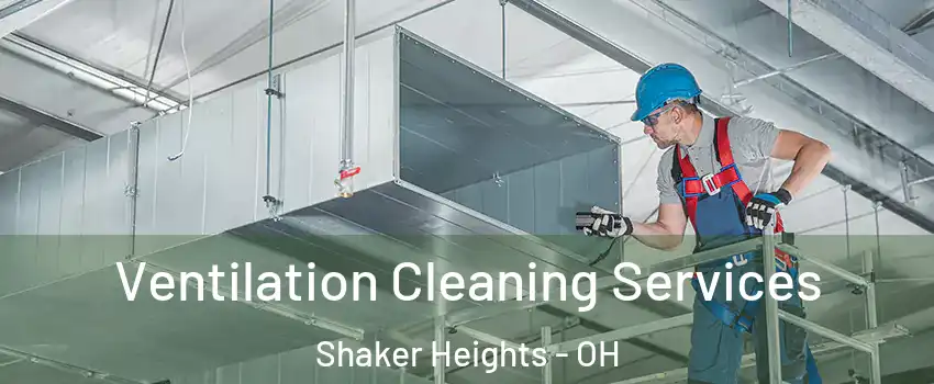  Ventilation Cleaning Services Shaker Heights - OH