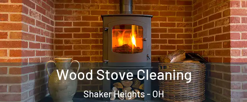  Wood Stove Cleaning Shaker Heights - OH